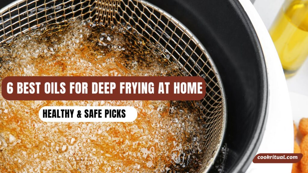 6 Best Oils for Deep Frying at Home Healthy & Safe Picks
