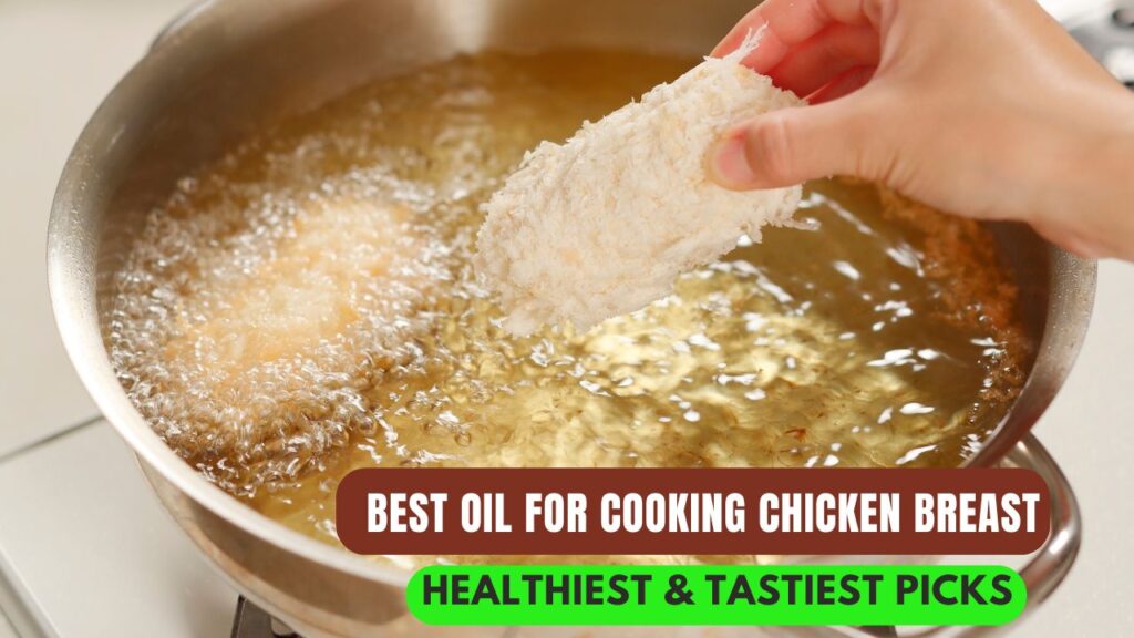 Best Oil for Cooking Chicken Breast Healthiest Tastiest Picks