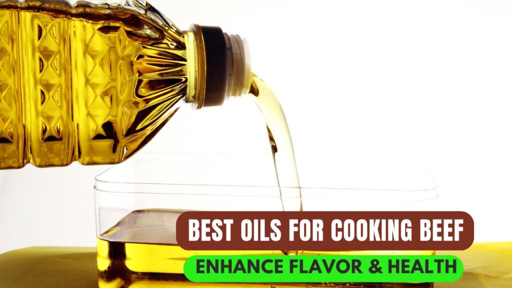 Best Oils for Cooking Beef Enhance Flavor Health