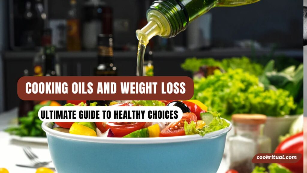 Cooking Oils and Weight Loss Ultimate Guide to Healthy Choices