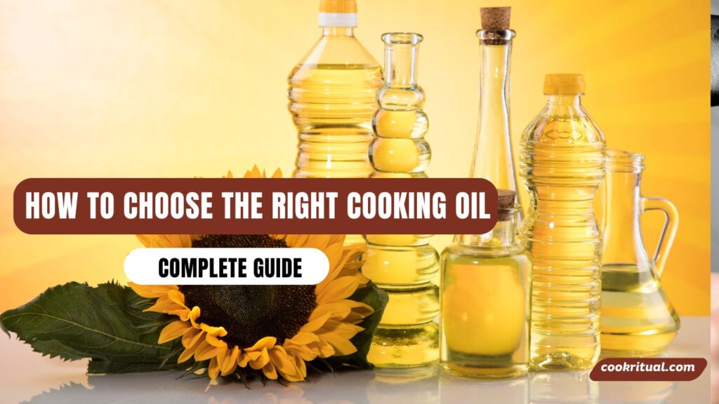How to Choose the Right Cooking Oil Complete Guide