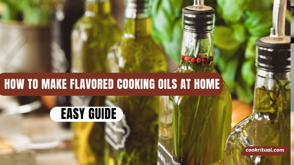 How to Make Flavored Cooking Oils at Home Easy Guide