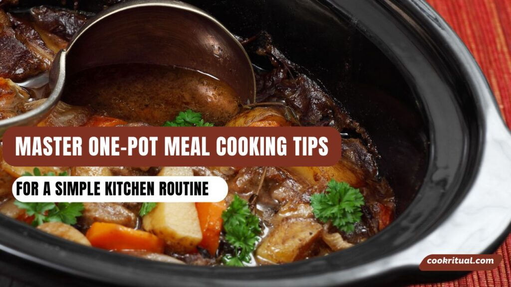 Master One-Pot Meal Cooking Tips for a Simple Kitchen Routine