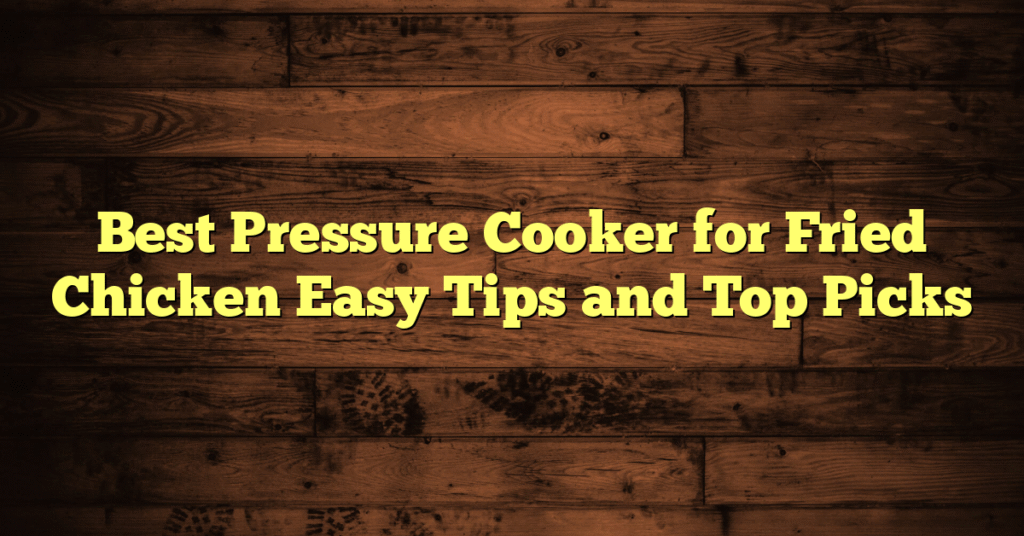 Best Pressure Cooker for Fried Chicken Easy Tips and Top Picks Best Pressure Cooker for Fried Chicken Easy Tips and Top Picks