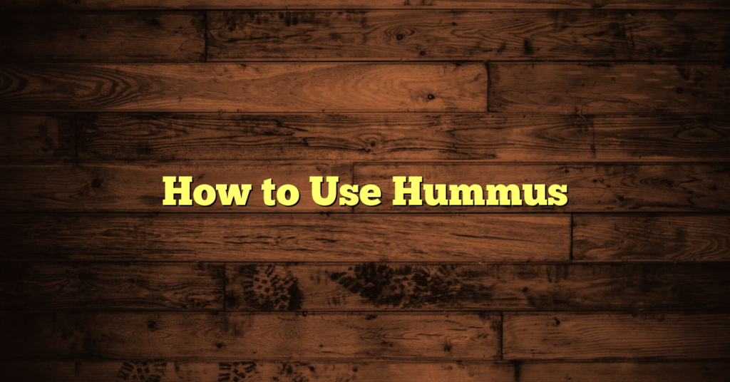 How to Use Hummus
