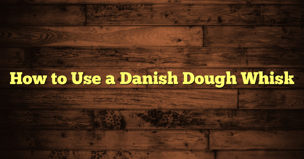 How to Use a Danish Dough Whisk