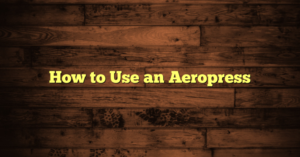 How to Use an Aeropress