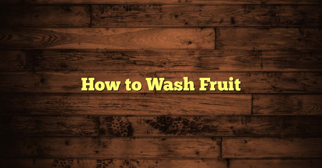 How to Wash Fruit