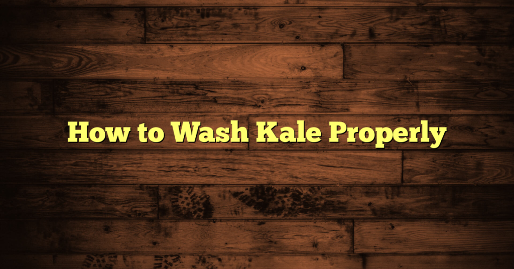 How to Wash Kale Properly