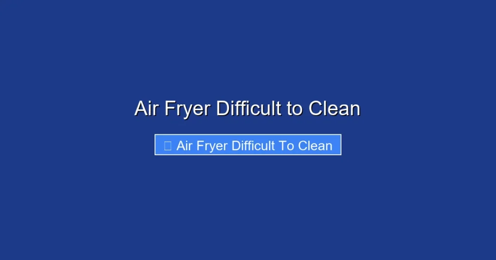 Air Fryer Difficult to Clean