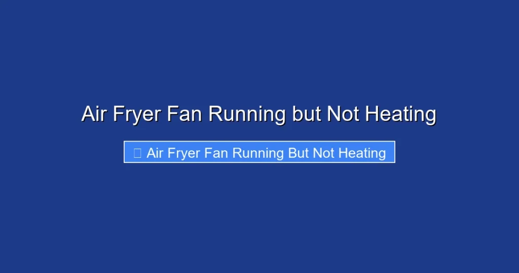 Air Fryer Fan Running but Not Heating