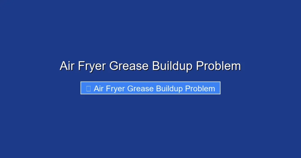 Air Fryer Grease Buildup Problem Air Fryer Grease Buildup Problem