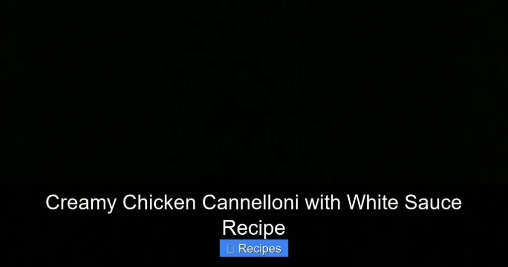 Creamy Chicken Cannelloni with White Sauce Recipe