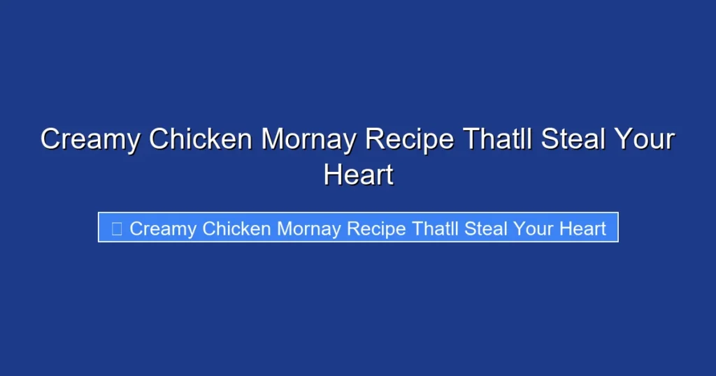 Creamy Chicken Mornay Recipe Thatll Steal Your Heart