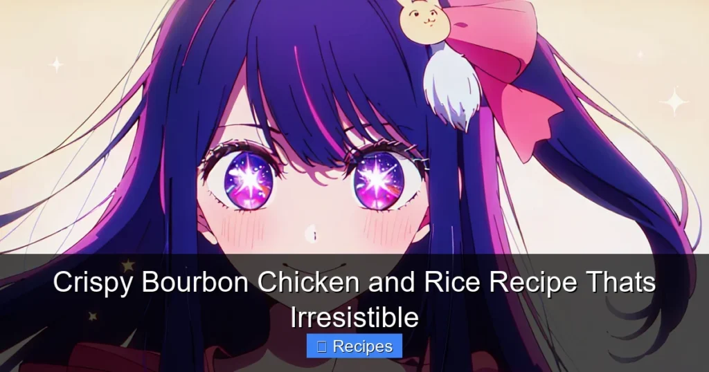 Crispy Bourbon Chicken and Rice Recipe Thats Irresistible