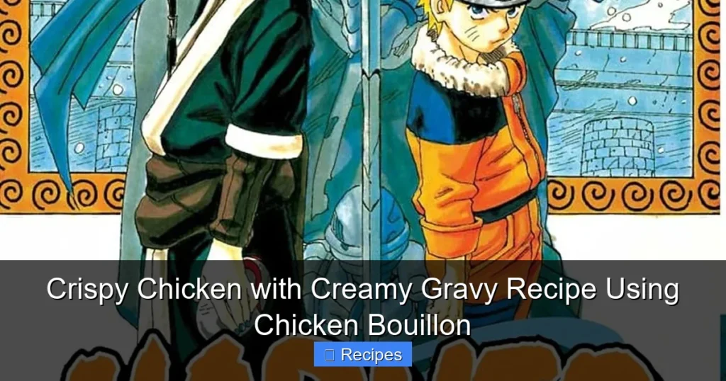 Crispy Chicken with Creamy Gravy Recipe Using Chicken Bouillon