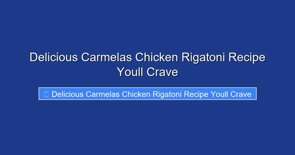 Delicious Carmelas Chicken Rigatoni Recipe Youll Crave