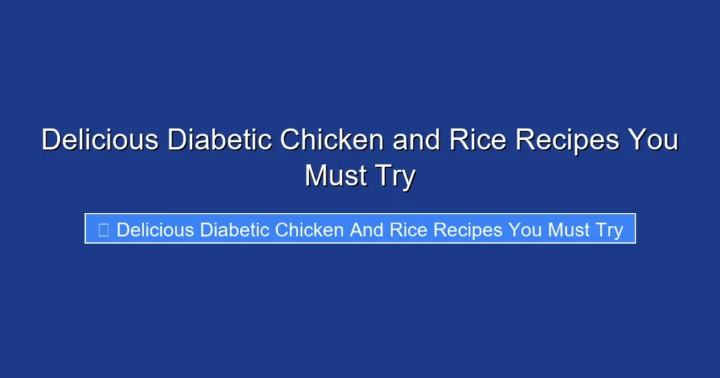 Delicious Diabetic Chicken and Rice Recipes You Must Try