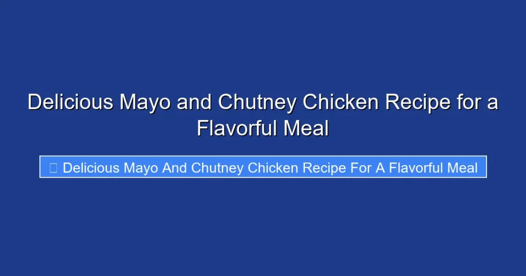 Delicious Mayo and Chutney Chicken Recipe for a Flavorful Meal