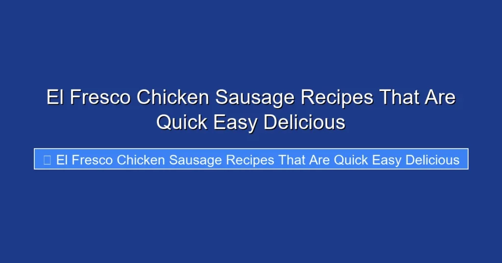 El Fresco Chicken Sausage Recipes That Are Quick Easy Delicious