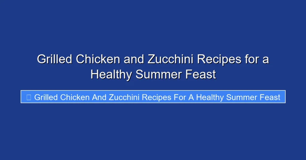Grilled Chicken and Zucchini Recipes for a Healthy Summer Feast