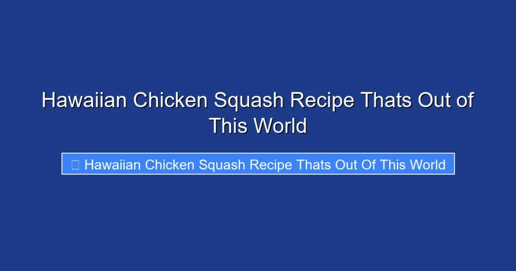 Hawaiian Chicken Squash Recipe Thats Out of This World