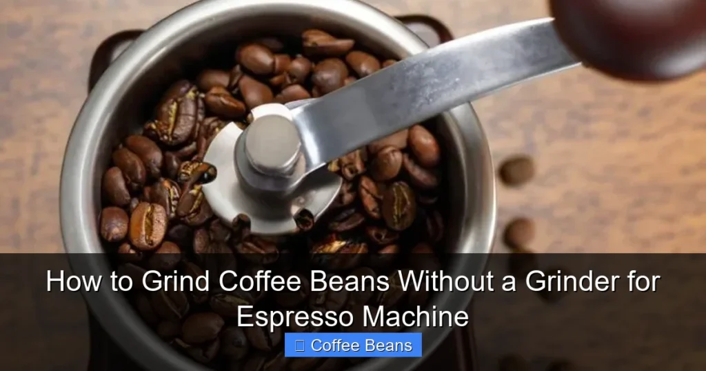 How to Grind Coffee Beans Without a Grinder for Espresso Machine