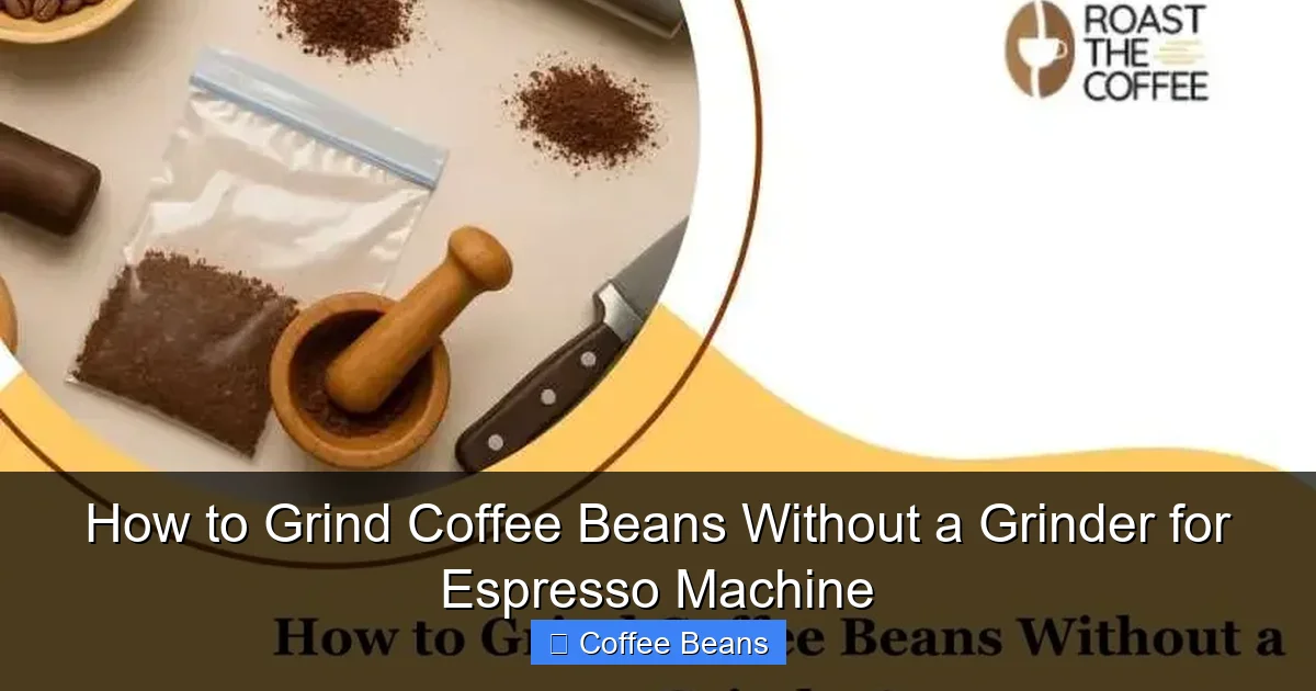 How to Grind Coffee Beans Without a Grinder for Espresso Machine
