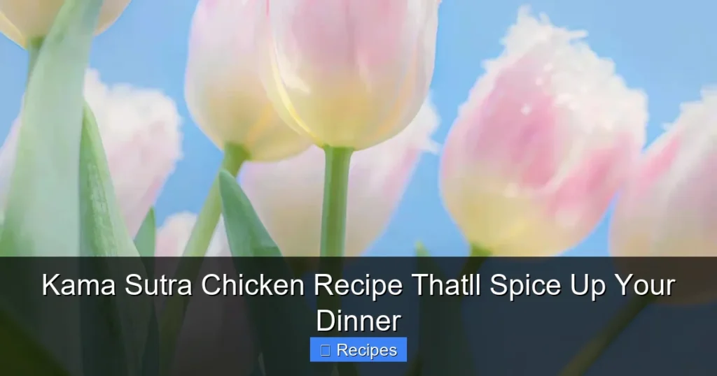 Kama Sutra Chicken Recipe Thatll Spice Up Your Dinner