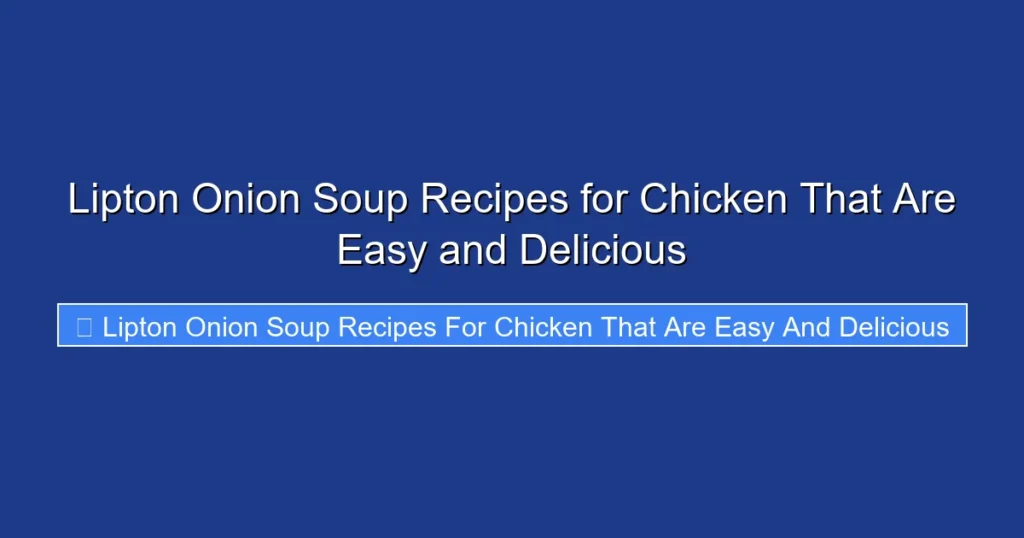 Lipton Onion Soup Recipes for Chicken That Are Easy and Delicious Lipton Onion Soup Recipes for Chicken That Are Easy and Delicious