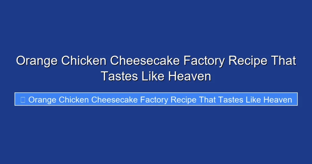 Orange Chicken Cheesecake Factory Recipe That Tastes Like Heaven Orange Chicken Cheesecake Factory Recipe That Tastes Like Heaven