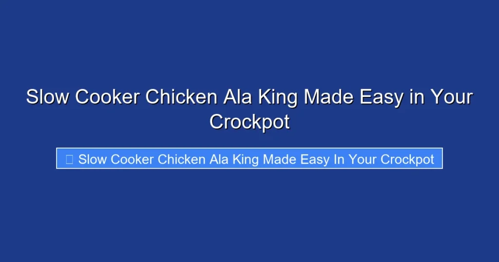 Slow Cooker Chicken Ala King Made Easy in Your Crockpot