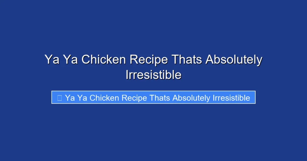 Ya Ya Chicken Recipe Thats Absolutely Irresistible